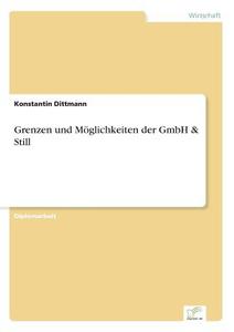 Grenzen und Möglichkeiten der GmbH & Still di Konstantin Dittmann edito da Diplom.de