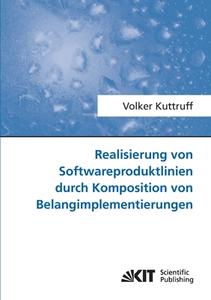 Realisierung von Softwareproduktlinien durch Komposition von Belangimplementierungen di Volker Kuttruff edito da Karlsruher Institut für Technologie