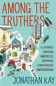 Among the Truthers: A Journey Through America's Growing Conspiracist Underground di Jonathan Kay edito da HARPERCOLLINS