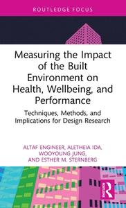 Measuring The Impact Of The Built Environment On Health, Wellbeing, And Performance di Altaf Engineer, Aletheia Ida, Wooyoung Jung, Esther M. Sternberg edito da Taylor & Francis Ltd