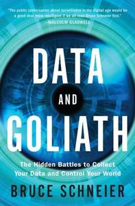 Data and Goliath - The Hidden Battles to Collect Your Data and Control Your World di Bruce Schneier edito da W. W. Norton & Company