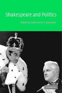 Shakespeare and Politics di Catherine M. S. Alexander edito da Cambridge University Press