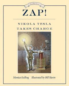 Zap! Nikola Tesla Takes Charge di Monica Kulling edito da Prentice Hall Press