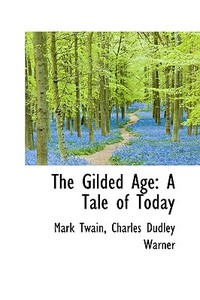The Gilded Age di Mark Twain edito da Bibliolife