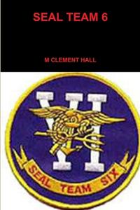 Seal Team 6 di M. Clement Hall edito da LULU PR
