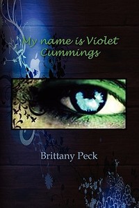 My Name Is Violet Cummings di Brittany Peck edito da Xlibris Corporation