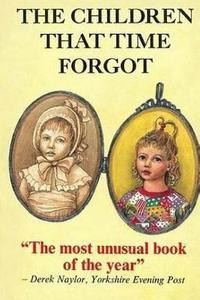 The Children That Time Forgot: Childrens Past Lives di Peter Harrison, Mary Harrison edito da Createspace