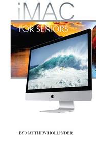 iMac: For Seniors di Matthew Hollinder edito da Createspace