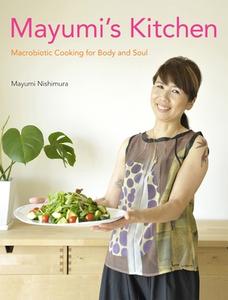 Mayumi's Kitchen: Macrobiotic Cooking For Body And Soul di Mayumi Nishimura edito da Kodansha America, Inc