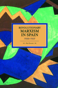 Revolutionary Marxism In Spain 1930-1937 di Alan Sennett edito da Haymarket Books