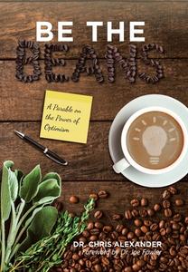 Be the Beans: A Parable on the Power of Optimism di Chris Alexander edito da XLIBRIS US