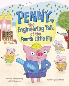 Penny, the Engineering Tail of the Fourth Little Pig di Kimberly Derting, Shelli R. Johannes edito da SWITCH PR