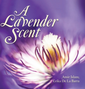 A Lavender Scent di Amir Islam, Erika de la Barra edito da AUTHORHOUSE