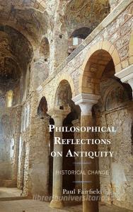 Philosophical Reflections On Antiquity di Paul Fairfield edito da Rowman & Littlefield