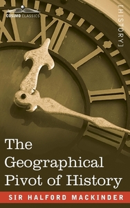 The Geographical Pivot of History di Sir Halford John Mackinder edito da Cosimo Classics