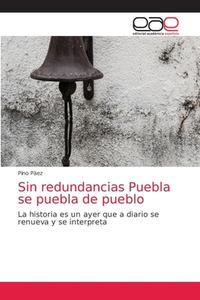 Sin Redundancias Puebla Se Puebla De Pueblo di Paez Pino Paez edito da KS OmniScriptum Publishing