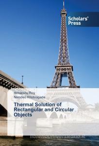 Thermal Solution of Rectangular and Circular Objects di Himanshu Roy, Namdeo Khobragade edito da SPS