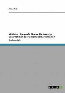 VR China - Die große Chance für deutsche Unternehmen oder unkalkulierbares Risiko? di Julian Fink edito da GRIN Publishing