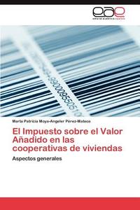El Impuesto sobre el Valor Añadido en las cooperativas de viviendas di Marta Patricia Moya-Angeler Pérez-Mateos edito da EAE
