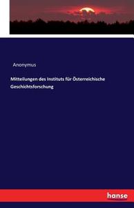 Mitteilungen des Instituts für Österreichische Geschichtsforschung di Anonymus edito da hansebooks