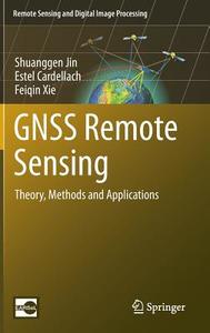 GNSS Remote Sensing di Estel Cardellach, Shuanggen Jin, Feiqin Xie edito da Springer Netherlands
