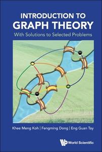 Introduction to Graph Theory - With Solutions to Selected Problems di Khee-Meng Koh, Fengming Dong, Eng Guan Tay edito da WORLD SCIENTIFIC PUB CO INC