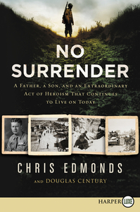 No Surrender: A Father, a Son, and an Extraordinary Act of Heroism That Continues to Live on Today di Christopher Edmonds, Douglas Century edito da HARPERLUXE