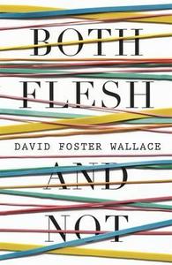 Both Flesh And Not di David Foster Wallace edito da Penguin Books Ltd