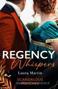 Regency Whispers: Scandalous Matches di Laura Martin edito da HarperCollins Publishers