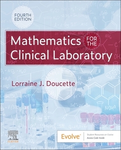 Mathematics For The Clinical Laboratory di Lorraine J. Doucette edito da Elsevier - Health Sciences Division