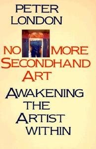 No More Secondhand Art di Peter London edito da Shambhala Publications Inc