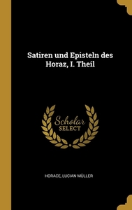 Satiren und Episteln des Horaz, I. Theil di Lucian Muller edito da WENTWORTH PR