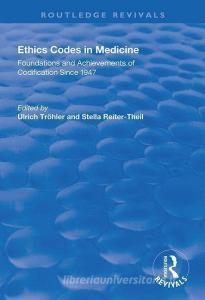 Ethics Codes in Medicine di Ulrich Troehler, Stella Reiter-Theil, Eckhard Herych edito da Taylor & Francis Ltd