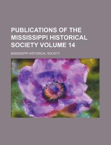 Publications Of The Mississippi Historical Society (14) di Mississippi Historical Society edito da General Books Llc