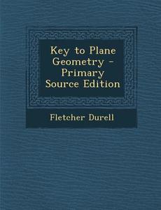 Key to Plane Geometry di Fletcher Durell edito da Nabu Press