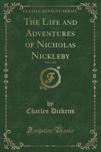 The Life And Adventures Of Nicholas Nickleby, Vol. 2 Of 2 (classic Reprint) di Charles Dickens edito da Forgotten Books