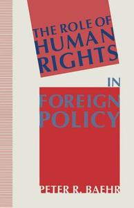 The Role of Human Rights in Foreign Policy di Peter R Baehr, Gary Campbell edito da Palgrave Macmillan UK
