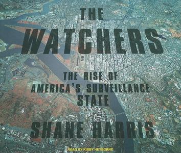 The Watchers: The Rise of America's Surveillance State di Shane Harris edito da Tantor Media Inc