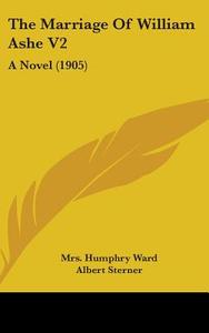 The Marriage of William Ashe V2: A Novel (1905) di Mrs Humphry Ward edito da Kessinger Publishing