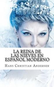 La Reina de Las Nieves En Espanol Moderno di Hans Christian Andersen, Carmen Huipe edito da Createspace