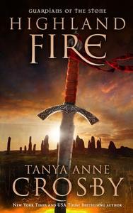 Highland Fire: Guardians of the Stone di Tanya Anne Crosby edito da Createspace