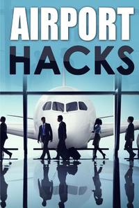 Airport Hacks: How to Travel Like a Pro di Josh Mattiola edito da Createspace