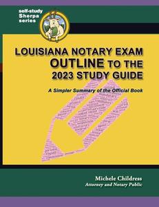 Louisiana Notary Exam Outline to the 2023 Study Guide di Michele Childress edito da Quid Pro, LLC