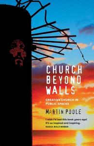 Church Beyond Walls di Martin Poole edito da Canterbury Press Norwich
