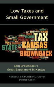 Low Taxes and Small Government di Michael A. Smith, Robert J. Grover, Rob Catlett edito da Rowman & Littlefield