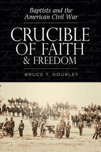 Crucible of Faith and Freedom di Bruce T. Gourley edito da Nurturing Faith Inc.