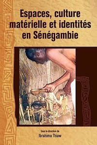 Espaces, culture materielle et identites en Senegambie di Ibrahima Thiaw edito da Codesria