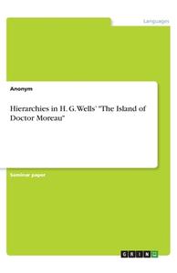 Hierarchies in H. G. Wells' "The Island of Doctor Moreau" di Anonym edito da GRIN Verlag