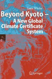 Beyond Kyoto - A New Global Climate Certificate System di Lutz Wicke edito da Springer Berlin Heidelberg