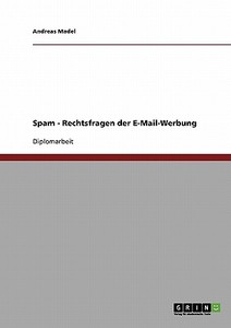 Spam. Rechtsfragen Der E-mail-werbung di Andreas Madel edito da Grin Verlag Gmbh